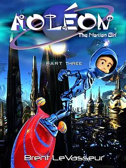 E-Book (epub) Aoleon The Martian Girl: Part 3 The Hollow Moon von Brent Levasseur