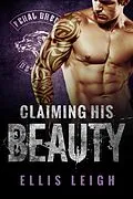 E-Book (epub) Claiming His Beauty (Feral Breed Motorcycle Club, #4) von Ellis Leigh