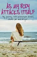 E-Book (epub) As my body attacks itself von Kelly Morgan Dempewolf