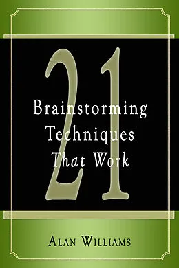 E-Book (epub) 21 Brainstorming Techniques That Work von Alan Williams