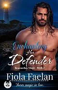 E-Book (epub) Enchanting Her Defender (Beacon Bay Magic - Book 2) von Fiola Faelan