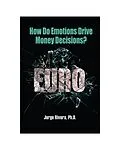 E-Book (epub) How Do Emotions Drive Money Decisions? von Ph. D. Jorge Rivera