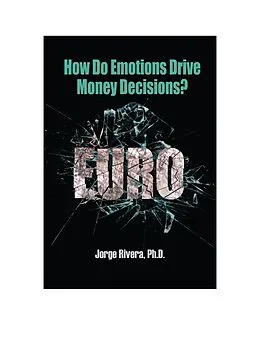E-Book (epub) How Do Emotions Drive Money Decisions? von Ph. D. Jorge Rivera