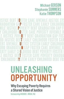 E-Book (epub) Unleashing Opportunity: Why Escaping Poverty Requires a Shared Vision of Justice von Michael Gerson, Stephanie Summers, Katie Thompson