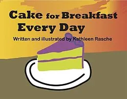 E-Book (epub) Cake for Breakfast Every Day von Kathleen Rasche