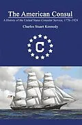 E-Book (pdf) The American Consul: A History of the United States Consular Service 1776â  1924. Revised Second Edition von Charles Stuart Kennedy