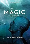 E-Book (epub) The Magic of Science von M. A. Wakefield