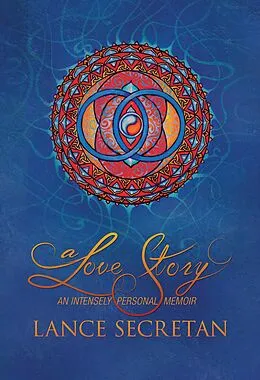 E-Book (epub) A Love Story: An Intensely Personal Memoir von Lance Secretan