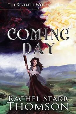 E-Book (epub) Coming Day (The Seventh World Trilogy, #3) von Rachel Starr Thomson