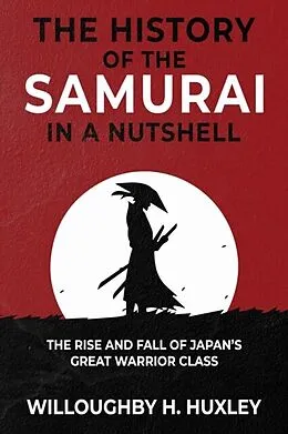 E-Book (epub) The History of the Samurai in a Nutshell von Willoughby H. Huxley