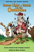 E-Book (epub) Never Light a Match in the Outhouse: Funny Stories from Cottage Country von Matt Jackson