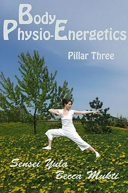 E-Book (epub) Body Physio-Energetics: Pillar Three von Sensei Yula