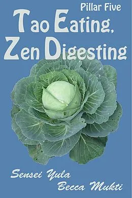 E-Book (epub) Tao Eating, Zen Digesting: Pillar Five von Sensei Yula