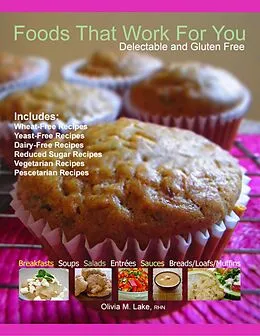 E-Book (epub) Foods That Work for You: Delectable and Gluten Free von Olivia M. Lake