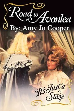 E-Book (epub) Road to Avonlea: It's Just a Stage von Amy Jo Cooper