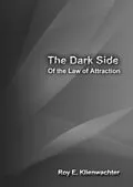 E-Book (epub) The Dark Side of the Law of Attraction von Roy E. Klienwachter