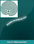 E-Book (epub) Walking The Spiritual Path von Roy E. Klienwachter