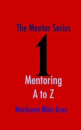 E-Book (epub) Mentor Series: Mentoring A to Z von Marilynne Miles Gray