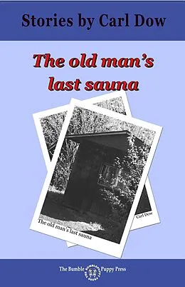 E-Book (epub) Old Man's Last Sauna von Carl Dow