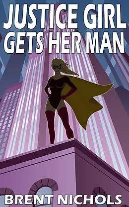 E-Book (epub) Justice Girl Gets Her Man von Brent Nichols