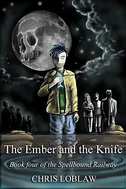 E-Book (epub) The Ember and the Knife (Spellbound Railway, #4) von Chris Loblaw