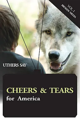 E-Book (epub) Cheers and Tears for America; Broken Media von Uthers Say