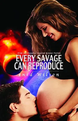 E-Book (epub) Every Savage Can Reproduce: Pride and Prejudice-inspired science fiction von Enid Wilson