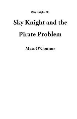 E-Book (epub) Sky Knight and the Pirate Problem von Matt O'Connor