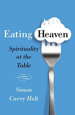 E-Book (epub) Eating Heaven von Simon Carey Holt