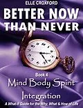 E-Book (epub) Better Now Than Never: Book 4 Mind Body Spirit Integration von Elle Croxford