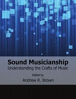 E-Book (epub) Sound Musicianship: Understanding the Crafts of Music von Andrew R. Brown