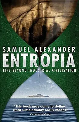 E-Book (epub) Entropia: Life Beyond Industrial Civilisation von Samuel Alexander