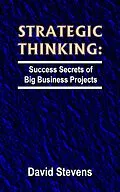E-Book (epub) Strategic Thinking: success secrets of big business projects von David Stevens