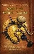 Kartonierter Einband Secrets of Natural Success von William (William Whitecloud) Whitecloud