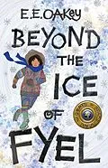 E-Book (epub) Beyond the Ice of Fyel (The Goats in Space Saga, #4) von E E Oakey
