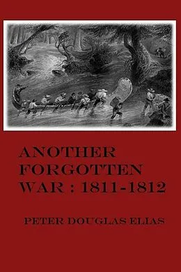 E-Book (epub) Another Forgotten War: 1811-1812 von Peter Douglas Elias