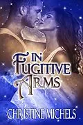 E-Book (epub) In Fugitive Arms: Futuristic Romance von Christine Michels