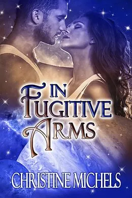 E-Book (epub) In Fugitive Arms: Futuristic Romance von Christine Michels