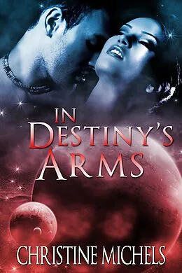E-Book (epub) In Destiny's Arms: Futuristic Romance von Christine Michels