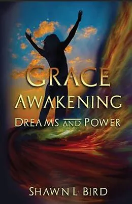 E-Book (epub) Grace Awakening Dreams and Power von Shawn L. Bird