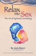 E-Book (epub) Relax into Sex: The Art of Spiritual Lovemaking von Jody Baron