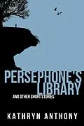 E-Book (epub) Persephone's Library and Other Short Stories von Kathryn Anthony