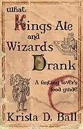 E-Book (epub) What Kings Ate and Wizards Drank von Krista D. Ball