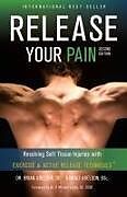 Kartonierter Einband Release Your Pain - Resolving Soft Tissue Injuries with Exercise and Active Release Techniques von Brian James Abelson, Kamali Thara Abelson