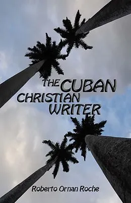 E-Book (epub) Cuban Christian Writer: Redemption, Encouragement & Restoration Stories von Roberto Ornan Roche