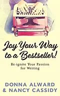 E-Book (epub) Joy Your Way to a Bestseller! Re-ignite Your Passion for Writing von Nancy L. Cassidy, Donna Alward