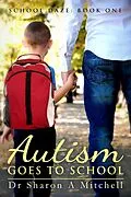 E-Book (epub) Autism Goes to School: Book One in the School Daze Series von Sharon A. Mitchell
