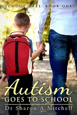 E-Book (epub) Autism Goes to School: Book One in the School Daze Series von Sharon A. Mitchell