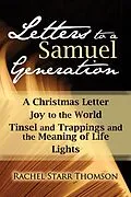 E-Book (epub) Letters to a Samuel Generation: A Christmas Letter, Joy to the World, Tinsel and Trappings and the Meaning of Life, Lights von Rachel Starr
