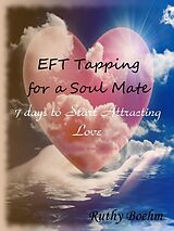 eBook (epub) EFT Tapping for a Soul Mate: 7 Days to Start Attracting Love de Ruthy Boehm